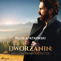 Dworzanin: brulion Henryka Pattée - Maciej Patkowski - audiobook