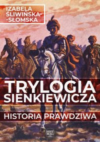 Trylogia Sienkiewicza. Historia prawdziwa - Izabela Śliwińska-Słomska - ebook