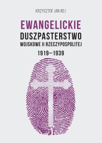 Ewangelickie Duszpasterstwo Wojskowe II Rzeczypospolitej 1919-1939 - Krzysztof Jan Rej - ebook