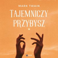 Tajemniczy Przybysz - Mark Twain - audiobook