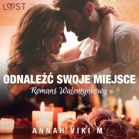 Odnaleźć swoje miejsce – romans walentynkowy - Annah Viki M. - audiobook