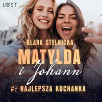 Matylda i Johann 2: Najlepsza kochanka – opowiadanie erotyczne - Klara Stelnicka - audiobook