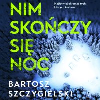 Nim skończy się noc - Bartosz Szczygielski - audiobook