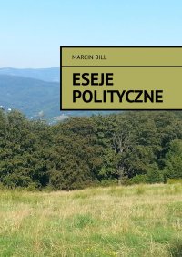 Eseje polityczne - Marcin Bill - ebook