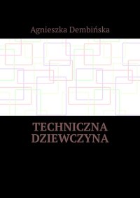 Techniczna dziewczyna - Agnieszka Dembińska - ebook