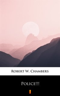 Police!!! - Robert W. Chambers - ebook