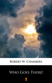 Who Goes There! - Robert W. Chambers - ebook