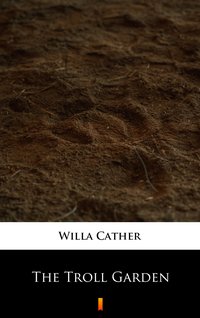 The Troll Garden - Willa Cather - ebook