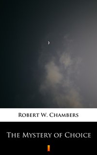 The Mystery of Choice - Robert W. Chambers - ebook