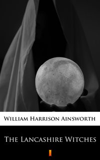 The Lancashire Witches - William Harrison Ainsworth - ebook