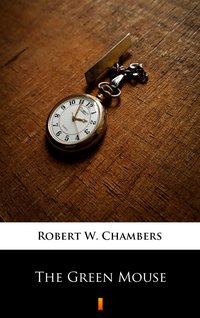 The Green Mouse - Robert W. Chambers - ebook