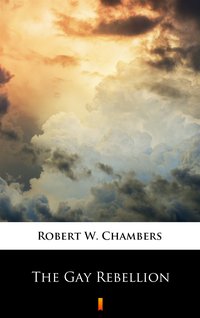 The Gay Rebellion - Robert W. Chambers - ebook