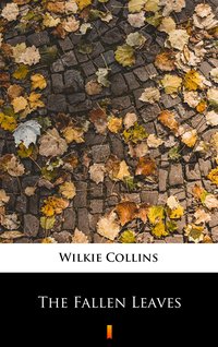 The Fallen Leaves - Wilkie Collins - ebook