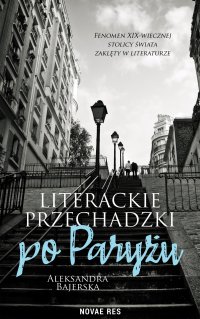 Literackie przechadzki po Paryżu - Aleksandra Bajerska - ebook