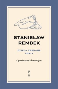 Dzieła zebrane. Tom 5. Opowiadania okupacyjne - Stanisław Rembek - ebook