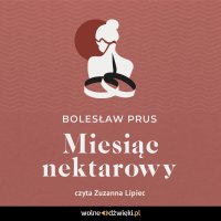 Miesiąc nektarowy - Bolesław Prus - audiobook