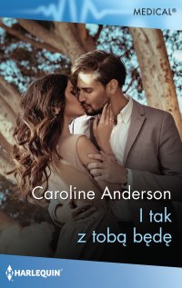 I tak z tobą będę - Caroline Anderson - ebook