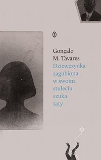 Dziewczynka zagubiona w swoim stuleciu szuka taty - Gonçalo M. Tavares - ebook