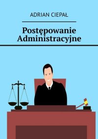 Postępowanie Administracyjne - Adrian Ciepał - ebook
