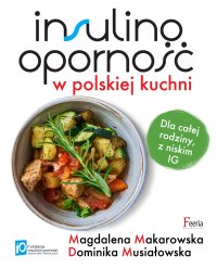 Insulinooporność w polskiej kuchni. Dla całej rodziny, z niskim IG - Magdalena Makarowska - ebook