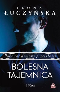 Pokonać demony przeszłości. Bolesna tajemnica - Ilona Łuczyńska - ebook