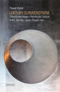 Lektury subwersywne. Filozoficzne eseje o literaturze i sztuce. Kant, Derrida, Lacan, Freud i inni - prof. Paweł Dybel - ebook