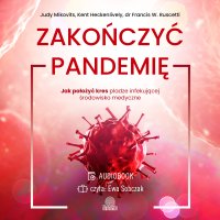 Zakończyć pandemię. Jak położyć kres pladze infekującej środowisko medyczne - Judy Mikovits - audiobook