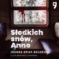 Słodkich snów, Anno - Joanna Opiat-Bojarska - audiobook