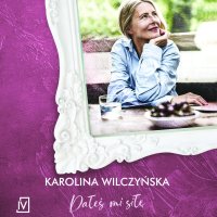 Dałeś mi siłę - Karolina Wilczyńska - audiobook