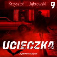 Ucieczka - Krzysztof T. Dąbrowski - audiobook