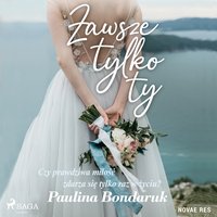 Zawsze tylko Ty - Paulina Bondaruk - audiobook