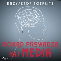 Dokąd prowadzą nas media - Krzysztof Toeplitz - audiobook