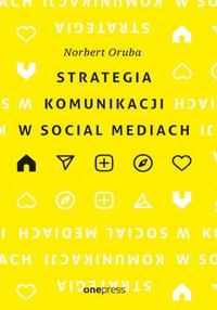 Strategia komunikacji w social mediach - Norbert Oruba - ebook