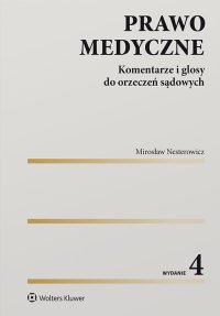 Prawo medyczne. Komentarze i glosy do orzeczeń sądowych wyd.4 - Mirosław Nesterowicz - ebook
