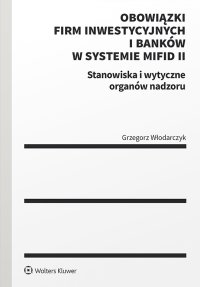 Obowiązki firm inwestycyjnych i banków w systemie MiFID II. Stanowiska i wytyczne organów nadzoru - Grzegorz Włodarczyk - ebook