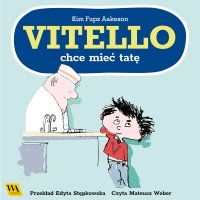 Vitello chce mieć tatę - Kim Fupz Aakeson - audiobook