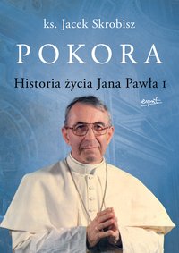 Pokora. Historia życia Jana Pawła I - Jacek Skrobisz - ebook