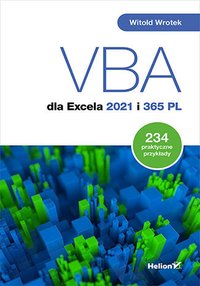 VBA dla Excela 2021 i 365 PL. 234 praktyczne przykłady - Witold Wrotek - ebook