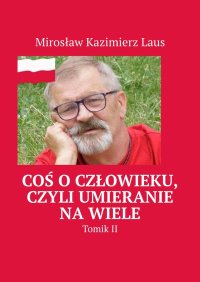 Coś o człowieku, czyli umieranie na wiele - Mirosław Laus - ebook
