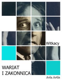 Wariat i zakonnica - Stanisław Ignacy Witkiewicz - ebook