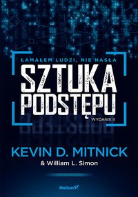 Sztuka podstępu. Łamałem ludzi, nie hasła. Wydanie 2 - Kevin D. Mitnick (Author) - ebook