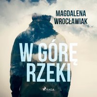 W górę rzeki - Magdalena Wrocławiak - audiobook