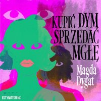 Kupić dym, sprzedać mgłę - Magda Dygat - audiobook
