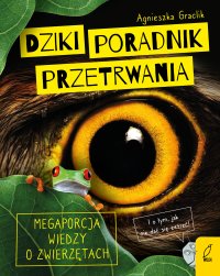 Dziki poradnik przetrwania. Megaporcja wiedzy o zwierzętach - Agnieszka Graclik - ebook