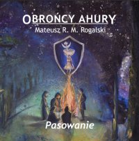 Obrońcy Ahury. Pasowanie - Mateusz Rogalski - audiobook