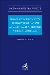 Model relacji pomiędzy krajowymi organami administracji publicznej a przedsiębiorcami - Hanna Wolska - ebook