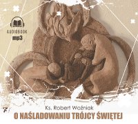 O naśladowaniu Trójcy Świętej - ks. Robert Woźniak - audiobook