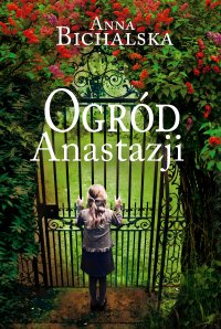 Ogród Anastazji - Anna Bichalska - ebook