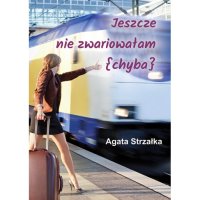 Jeszcze nie zwariowałam chyba - Agata Strzałka - ebook