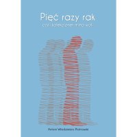 Pięć razy rak czyli kolekcjoner mimo woli - Antoni Włodzimierz Piotrowski - ebook